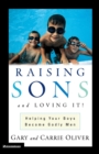 Raising Sons and Loving It! : Helping Your Boys Become Godly Men - Book