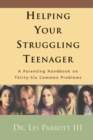 Helping Your Struggling Teenager : A Parenting Handbook on Thirty-Six Common Problems - Book