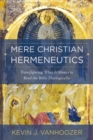 Mere Christian Hermeneutics : Transfiguring What It Means to Read the Bible Theologically - Book