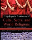 Encyclopedic Dictionary of Cults, Sects, and World Religions : Revised and Updated Edition - Book