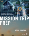 Mission Trip Prep Student Journal : A Student Journal for Capturing the Experience - Book