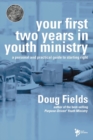 Your First Two Years in Youth Ministry : A Personal and Practical Guide to Starting Right - Book