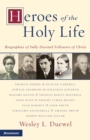 Heroes of the Holy Life : Biographies of Fully Devoted Followers of Christ - Book