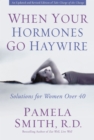 When Your Hormones Go Haywire : Solutions for Women over 40 - Book