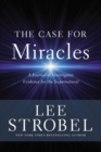 The Case for Miracles : A Journalist Investigates Evidence for the Supernatural - Book