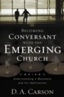 Becoming Conversant with the Emerging Church : Understanding a Movement and Its Implications - Book