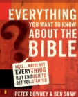 Everything You Want to Know about the Bible : Well…Maybe Not Everything but Enough to Get You Started - Book