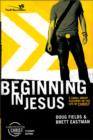 Beginning in Jesus : 6 Small Group Sessions on the Life of Christ Participant's Guide - Book