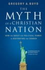 The Myth of a Christian Nation : How the Quest for Political Power Is Destroying the Church - Book