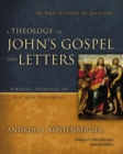 A Theology of John's Gospel and Letters : The Word, the Christ, the Son of God - Book