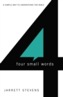 Four Small Words : A Simple Way to Understand the Bible - Book