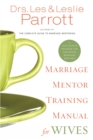 Marriage Mentor Training Manual for Wives : A Ten-Session Program for Equipping Marriage Mentors - Book