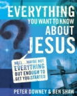 Everything You Want to Know about Jesus : Well … Maybe Not Everything but Enough to Get You Started - Book