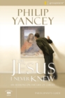 The Jesus I Never Knew Bible Study Participant's Guide : Six Sessions on the Life of Christ - Book