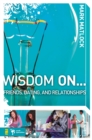 Wisdom On … Friends, Dating, and Relationships - Book