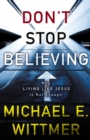 Don't Stop Believing : Why Living Like Jesus Is Not Enough - Book