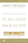 When the Game Is Over, It All Goes Back in the Box Bible Study Participant's Guide : Six Sessions on Living Life in the Light of Eternity - Book