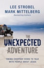 The Unexpected Adventure : Taking Everyday Risks to Talk with People about Jesus - Book