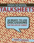 High School Talksheets : 50 Ready-to-Use Discussions on the Life of Christ - Book