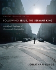 Following Jesus, the Servant King : A Biblical Theology of Covenantal Discipleship - Book