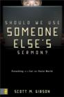 Should We Use Someone Else's Sermon? : Preaching in a Cut-and-Paste World - Book