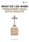 What Do I Do When Teenagers Deal with Death? - Book