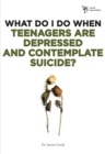 What Do I Do When Teenagers are Depressed and Contemplate Suicide? - Book