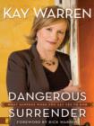 Dangerous Surrender : What Happens When You Say Yes to God - eBook