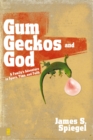Gum, Geckos, and God : A Family's Adventure in Space, Time, and Faith - eBook