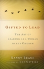Gifted to Lead : The Art of Leading as a Woman in the Church - eBook