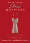 What Every Bride Needs to Know : The Most Important Year in a Woman's Life - Book