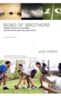 Bond of Brothers : Connecting with Other Men Beyond Work, Weather and Sports - Book