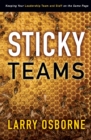 Sticky Teams : Keeping Your Leadership Team and Staff on the Same Page - Book