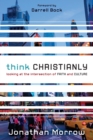Think Christianly : Looking at the Intersection of Faith and Culture - Book