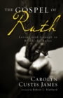 The Gospel of Ruth : Loving God Enough to Break the Rules - Book