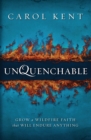 Unquenchable : Grow a Wildfire Faith that Will Endure Anything - Book