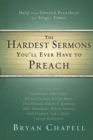 The Hardest Sermons You'll Ever Have to Preach : Help from Trusted Preachers for Tragic Times - Book