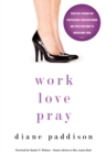 Work, Love, Pray : Practical Wisdom for Professional Christian Women and Those Who Want to Understand Them - Book