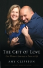 The Gift of Love : One Woman's Journey to Save a Life - eBook