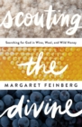 Scouting the Divine : Searching for God in Wine, Wool, and Wild Honey - Book