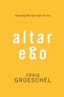 Altar Ego : Becoming Who God Says You Are - Book