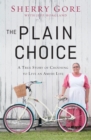 The Plain Choice : A True Story of Choosing to Live an Amish Life - Book