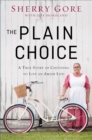 The Plain Choice : A True Story of Choosing to Live an Amish Life - eBook