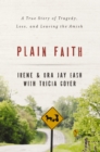 Plain Faith : A True Story of Tragedy, Loss and Leaving the Amish - eBook
