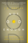 Not God Enough : Why Your Small God Leads to Big Problems - eBook