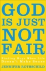 God Is Just Not Fair : Finding Hope When Life Doesn't Make Sense - eBook