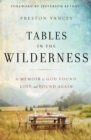 Tables in the Wilderness : A Memoir of God Found, Lost, and Found Again - eBook