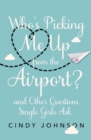 Who's Picking Me Up from the Airport? : And Other Questions Single Girls Ask - eBook