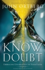 Know Doubt : Embracing Uncertainty in Your Faith - Book