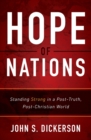 Hope of Nations : Standing Strong in a Post-Truth, Post-Christian World - Book